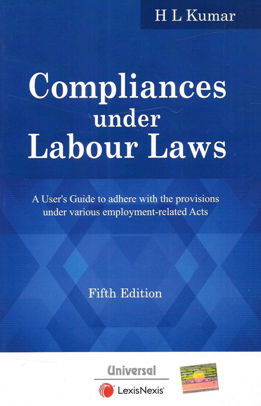 Compliances under Labour Laws - A User's Guide to adhere with the provisions under various employment related Acts