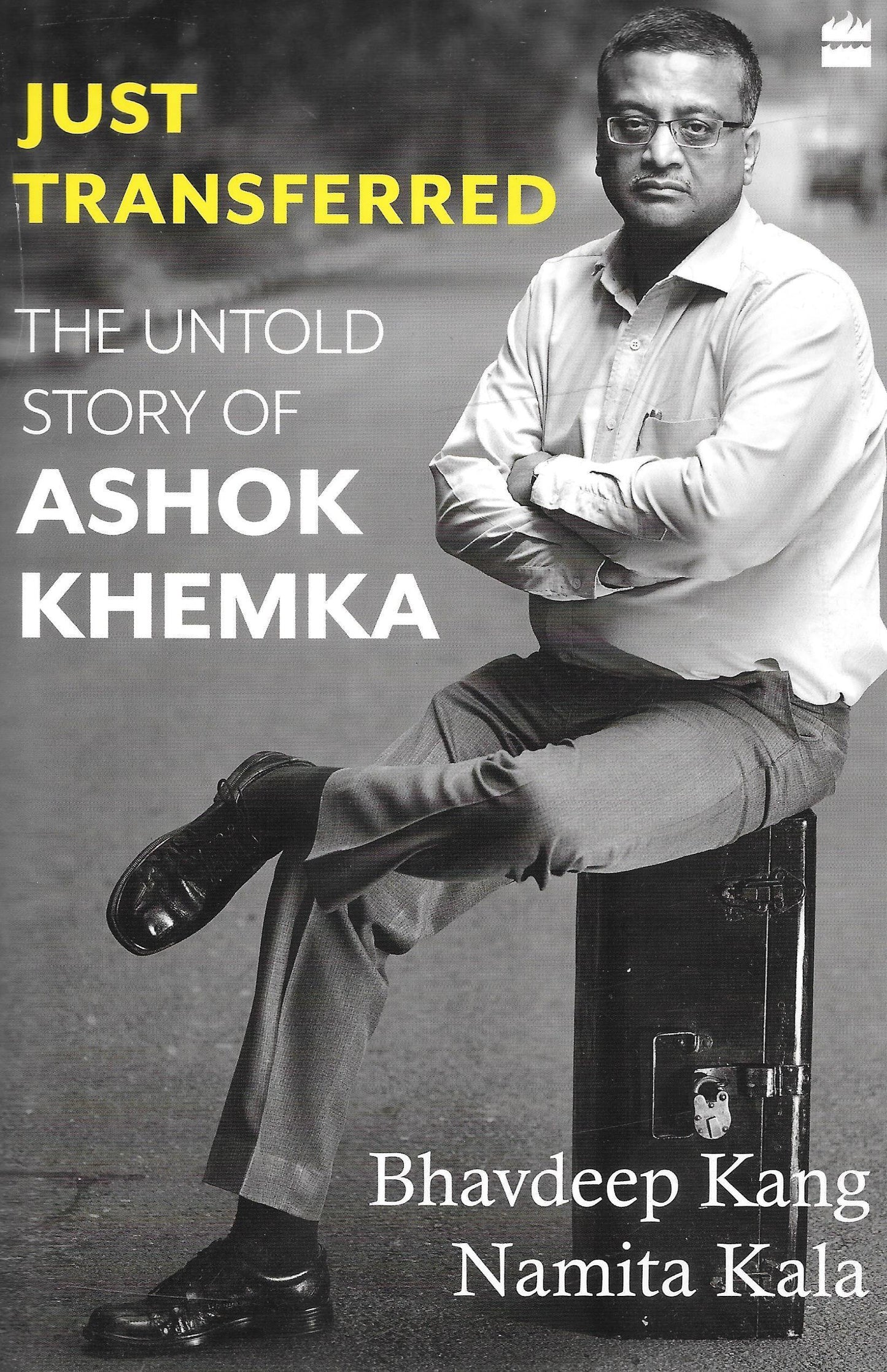 Just Transferred: The Untold Story Of Ashok Khemka