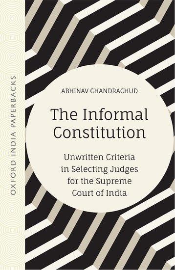 The Informal Constitution Unwritten Criteria in Selecting Judges for the Supreme Court of India